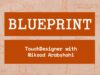 BLUEPRINT Episode. 4: TouchDesigner || Feat. Nikzad Arabshahi