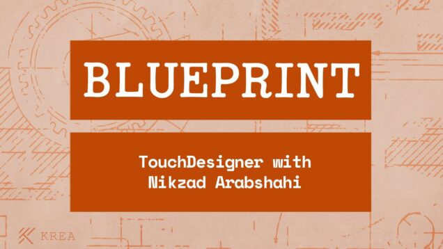 BLUEPRINT Episode. 5: TouchDesigner || Feat. Nikzad Arabshahi
