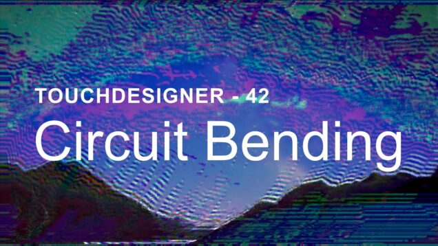 Circuit Bending – TouchDesigner Tutorial 42