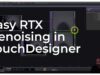 Easy RTX Denoising in TouchDesigner – Tutorial