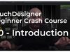 00 – Introduction – TouchDesigner Beginner Crash Course