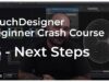 16 – Next Steps – TouchDesigner Beginner Crash Course