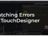 Catching Errors in TouchDesigner – Tutorial