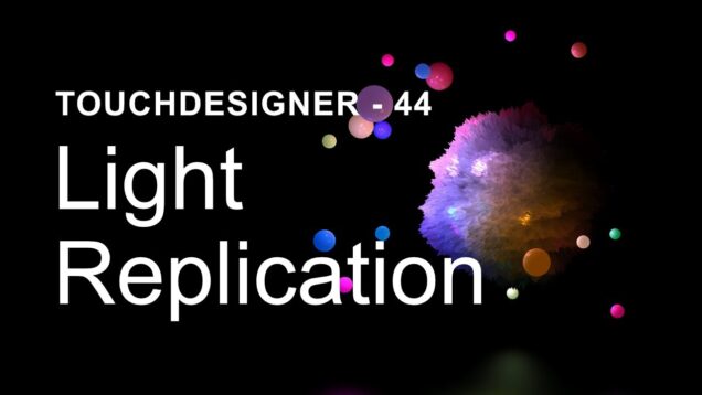 Light Replication – TouchDesigner Tutorial 44