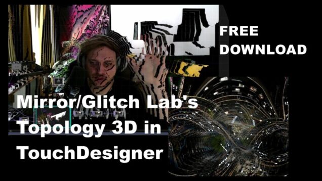 Mirror/Glitch Lab’s ‘Topology 3D’ in TouchDesigner