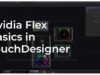 Nvidia Flex Basics in TouchDesigner – Tutorial