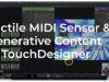 Tactile MIDI Sensors & Generative Content in TouchDesigner – Tutorial