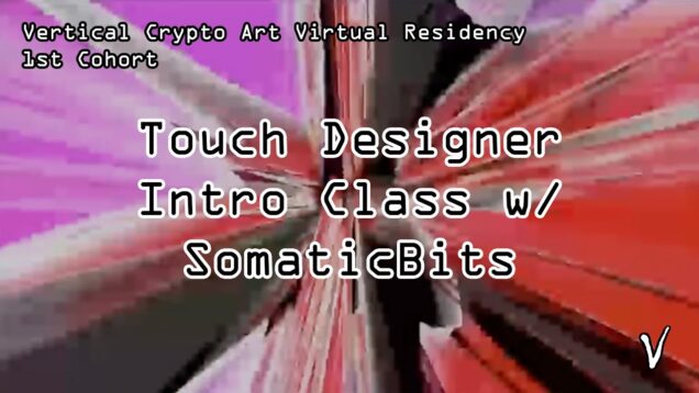 Touch Designer Intro Class w/ SomaticBits – VerticalCrypto Art Virtual Residency