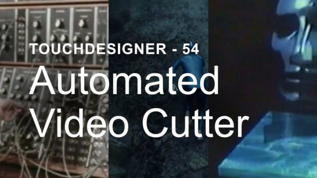 Automated Video Cutter – TouchDesigner Tutorial 54