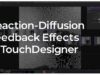Reaction-Diffusion Feedback Effects in TouchDesigner – Tutorial