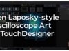 Ben Laposky’s Oscilloscope Art in TouchDesigner – Tutorial