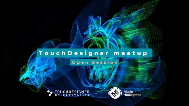TouchDesigner meetup / Open Session – May 28th