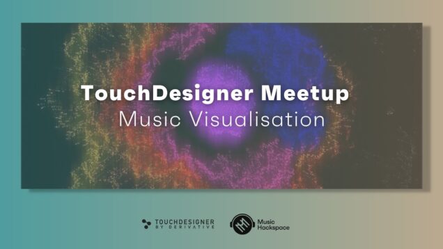 TouchDesigner meetup / Music Visualisation – July