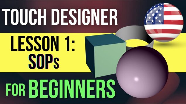 TouchDesigner Beginner Tutorial 1:  SOPs (Step-by-Step EASY + Annotations & Native English Speaker)