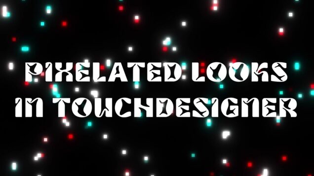 TouchDesigner Tutorial: Pixelated Looks