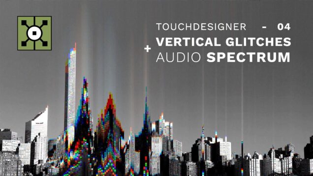 TouchDesigner – Vertical Glitches x Audio Spectrum Tutorial
