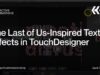 The Last of Us-Inspired Text Effects in TouchDesigner