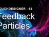 Feedback Particles – TouchDesigner Tutorial 63