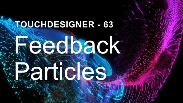 Feedback Particles – TouchDesigner Tutorial 63