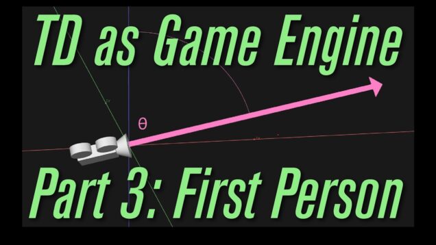 TD as Game Engine, Part 3: First Person Camera