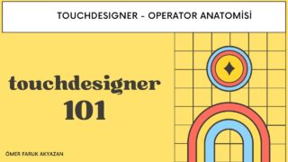 Touchdesigner Eğitimi – Operatör Anatomisi
