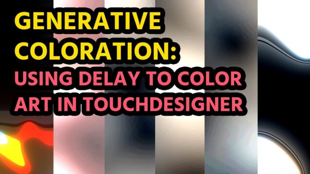 Generative Coloration Tutorial: Use Delay and Glow to Color Art in Touchdesigner