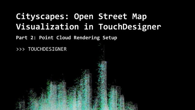 Geospatial Data Visualization with TouchDesigner, Part 2: Point Cloud Rendering