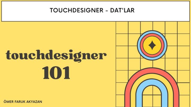 Touchdesigner Eğitimi – DAT’lar