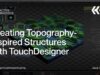 Creating Topography-Inspired Structures in TouchDesigner