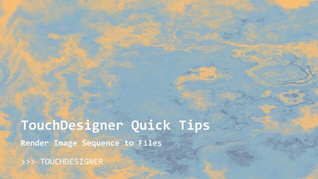 TouchDesigner Quick Tips: Render Animation to Sequence of Images