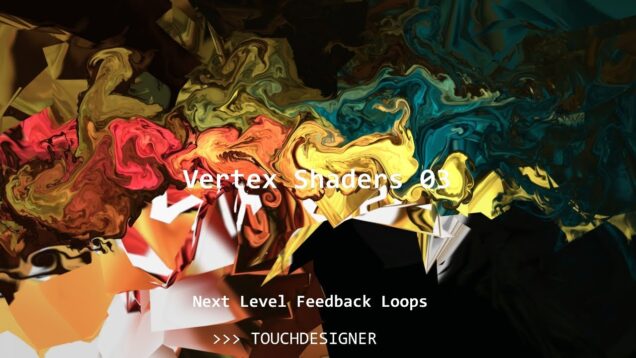 Vertex Shaders 03: Next Level Feedback Effects in TouchDesigner!