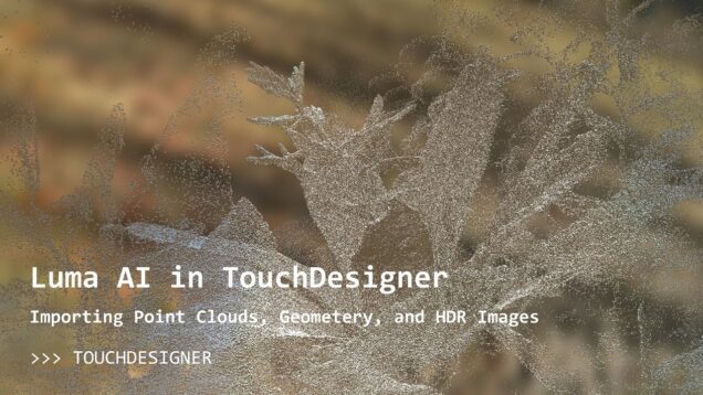 Luma AI in TouchDesigner – Import Geometry, Point Clouds, Environment Maps and more!