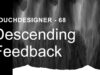 Descending Feedback – TouchDesigner Tutorial 68