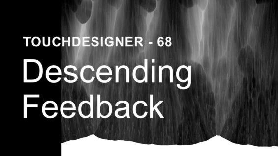 Descending Feedback – TouchDesigner Tutorial 68