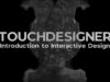 TouchDesigner: Introduction to Interactive Design