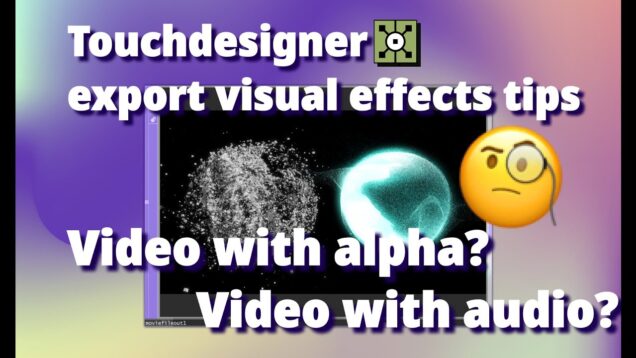 Export videos with transparent background and export videos with audio in Touchdesigner