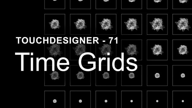 Time Grids – TouchDesigner Tutorial 71