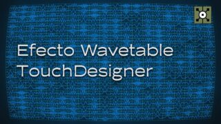 Efecto Wavetable TouchDesigner (Tutorial Español)