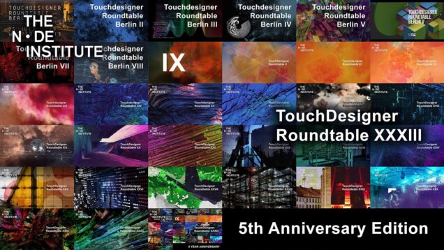 TouchDesigner Roundtable XXXIII – 5 Year Anniversary Edition