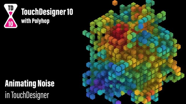 Animating Noise – TouchDesigner 10