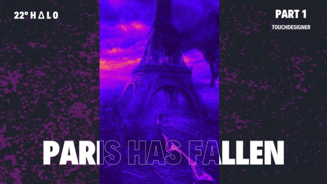 PARIS HAS FALLEN (PART 1) | TOUCHDESIGNER | 22° H Δ L O