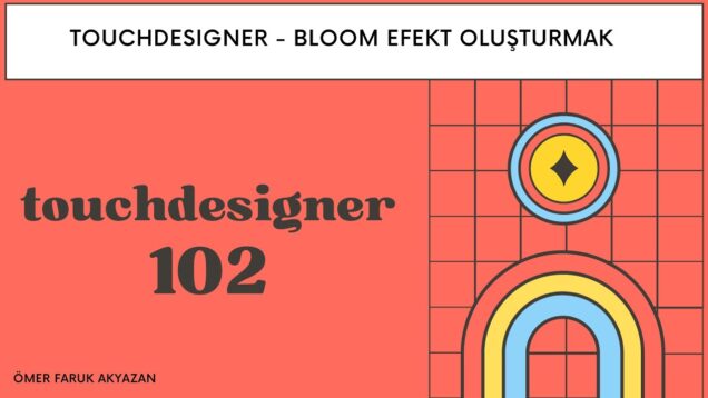 Touchdesigner Eğitimi – Bloom Efekt Oluşturmak