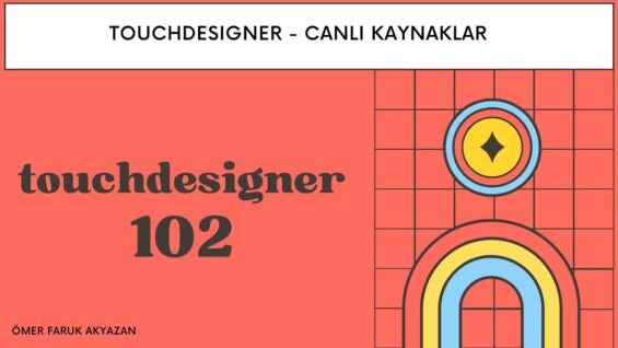 Touchdesigner Eğitimi – Canlı Kaynaklar