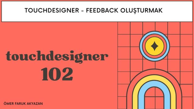 Touchdesigner Eğitimi – Feedback Oluşturmak