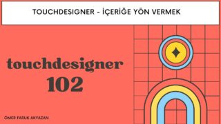 Touchdesigner Eğitimi – İçerikleri Yönlendirmek