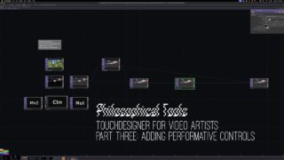 TouchDesigner for Video Artists: Part Three Adding Performative Controls