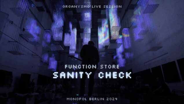 Function Store – Sanity Check [Organysmo LIVE  @ Monopol Berlin]