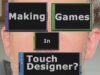 Making Games in TouchDesigner (Teaser)