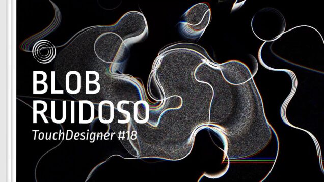 [18] Blob ruidoso – TouchDesigner Tutorial