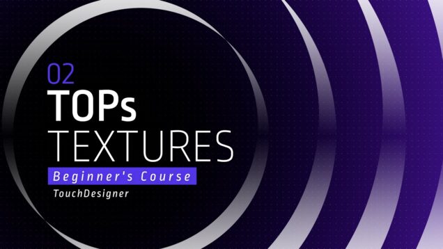 [02] TOPs – Texture Operators – TouchDesigner Tutorial